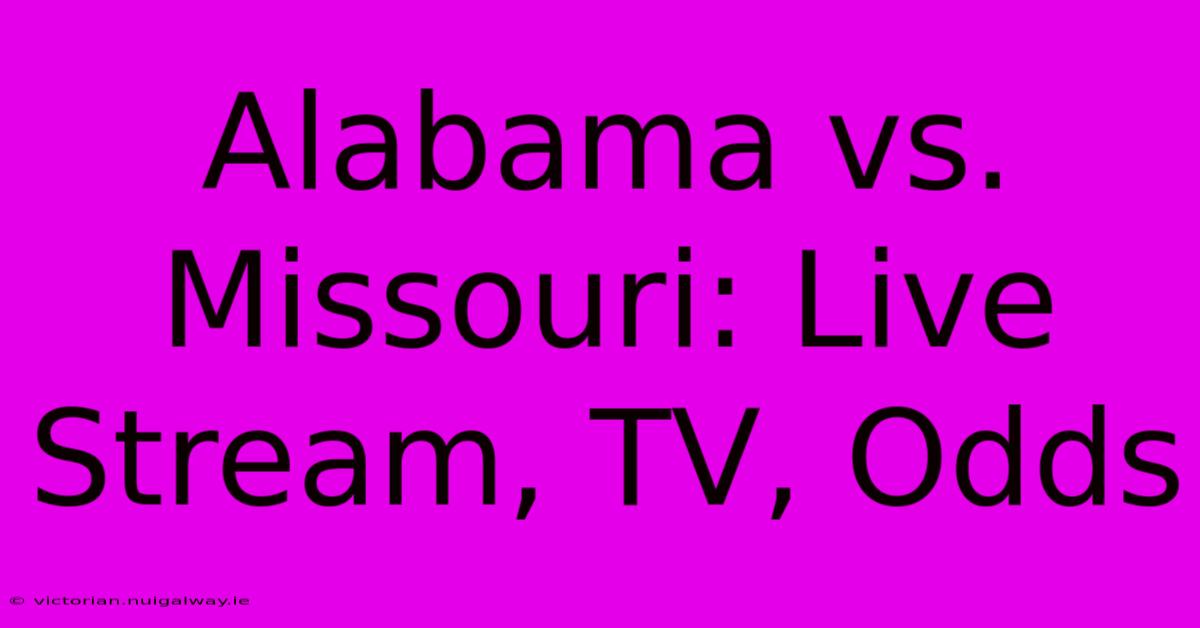 Alabama Vs. Missouri: Live Stream, TV, Odds