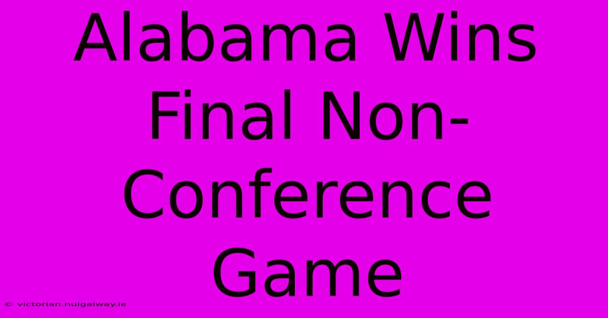 Alabama Wins Final Non-Conference Game