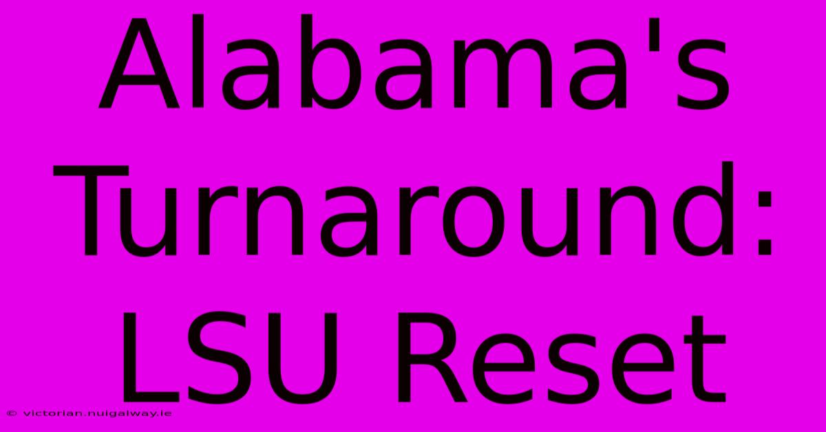 Alabama's Turnaround: LSU Reset