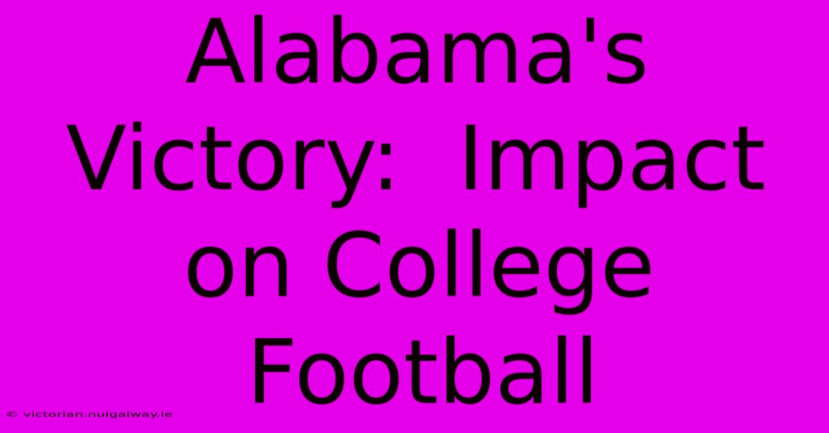 Alabama's Victory:  Impact On College Football 