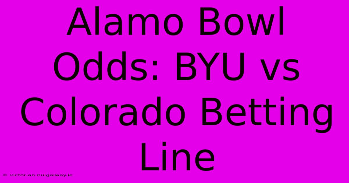 Alamo Bowl Odds: BYU Vs Colorado Betting Line