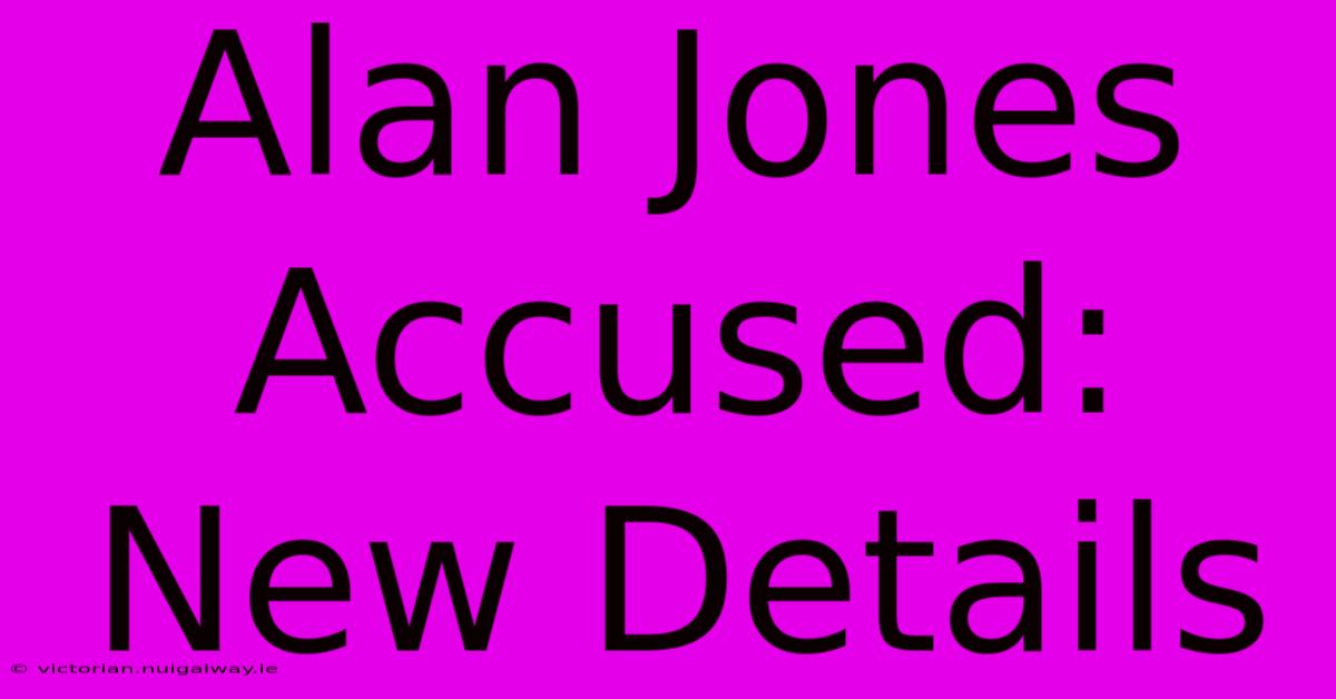 Alan Jones Accused: New Details