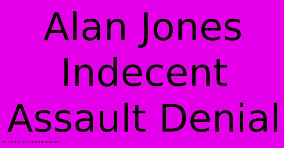 Alan Jones Indecent Assault Denial