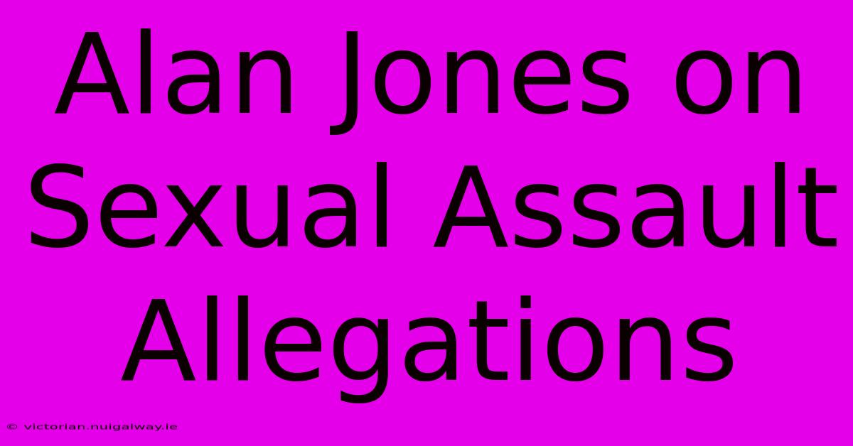 Alan Jones On Sexual Assault Allegations