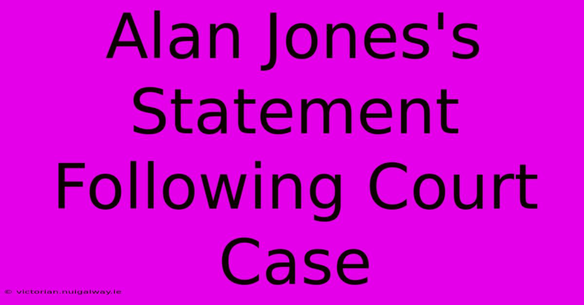 Alan Jones's Statement Following Court Case