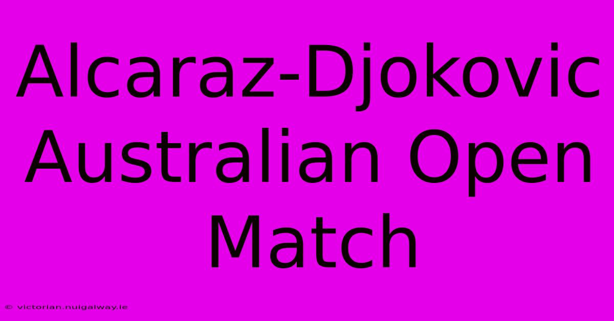 Alcaraz-Djokovic Australian Open Match