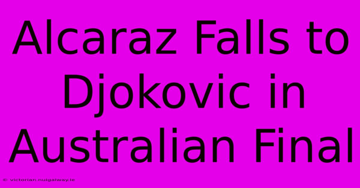 Alcaraz Falls To Djokovic In Australian Final