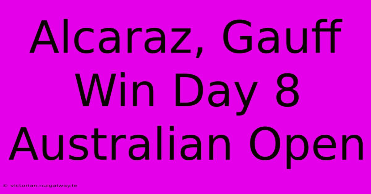 Alcaraz, Gauff Win Day 8 Australian Open