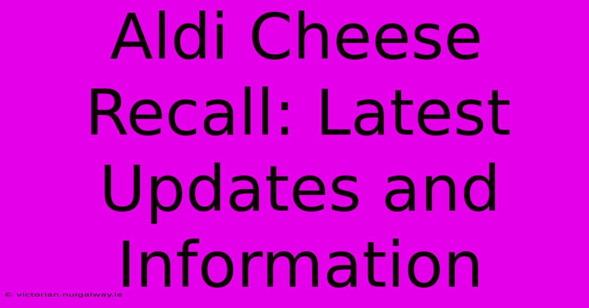 Aldi Cheese Recall: Latest Updates And Information 