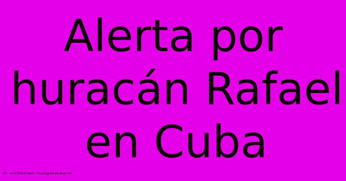 Alerta Por Huracán Rafael En Cuba