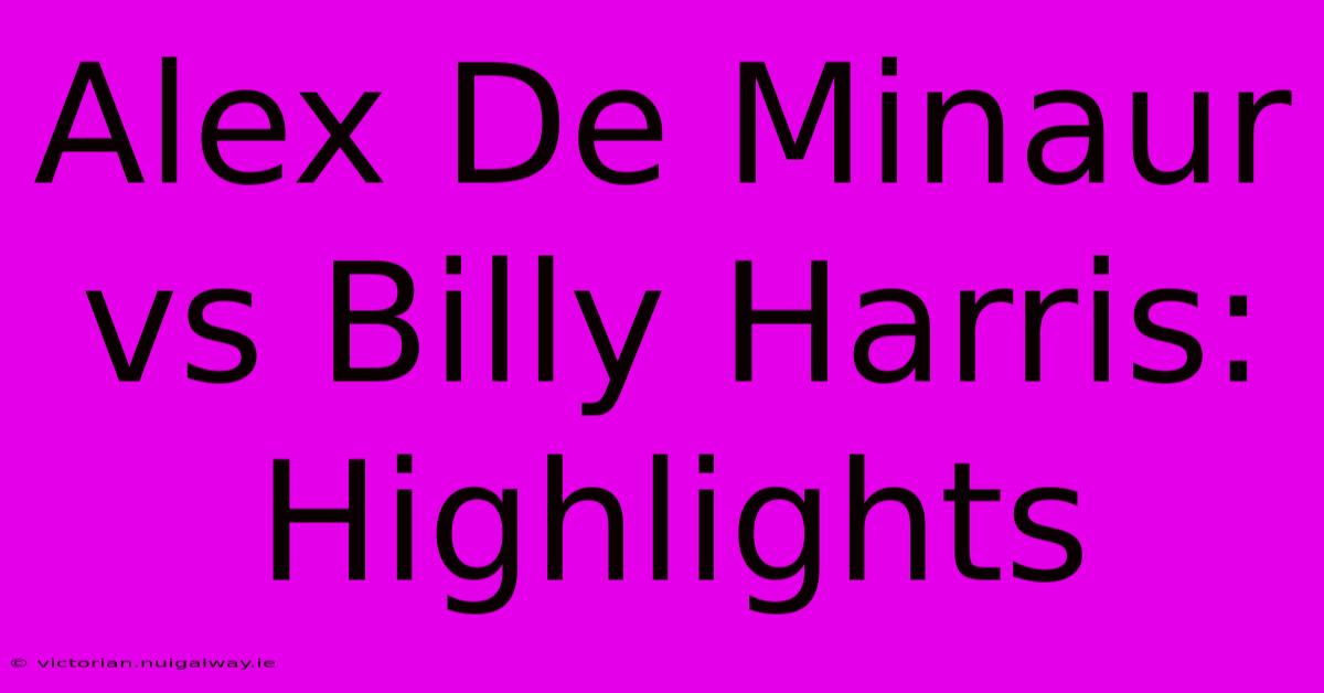 Alex De Minaur Vs Billy Harris: Highlights