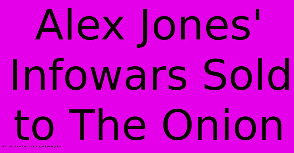 Alex Jones' Infowars Sold To The Onion