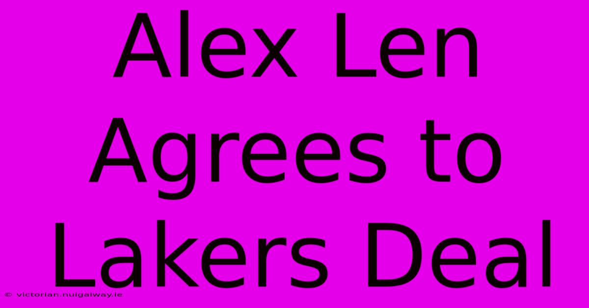 Alex Len Agrees To Lakers Deal