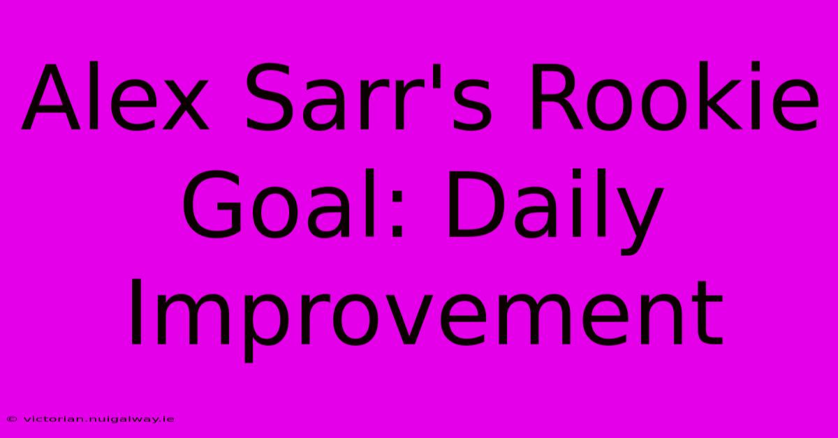 Alex Sarr's Rookie Goal: Daily Improvement