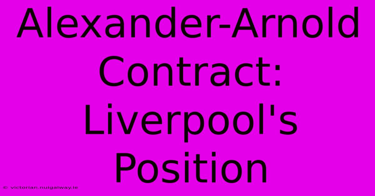 Alexander-Arnold Contract: Liverpool's Position