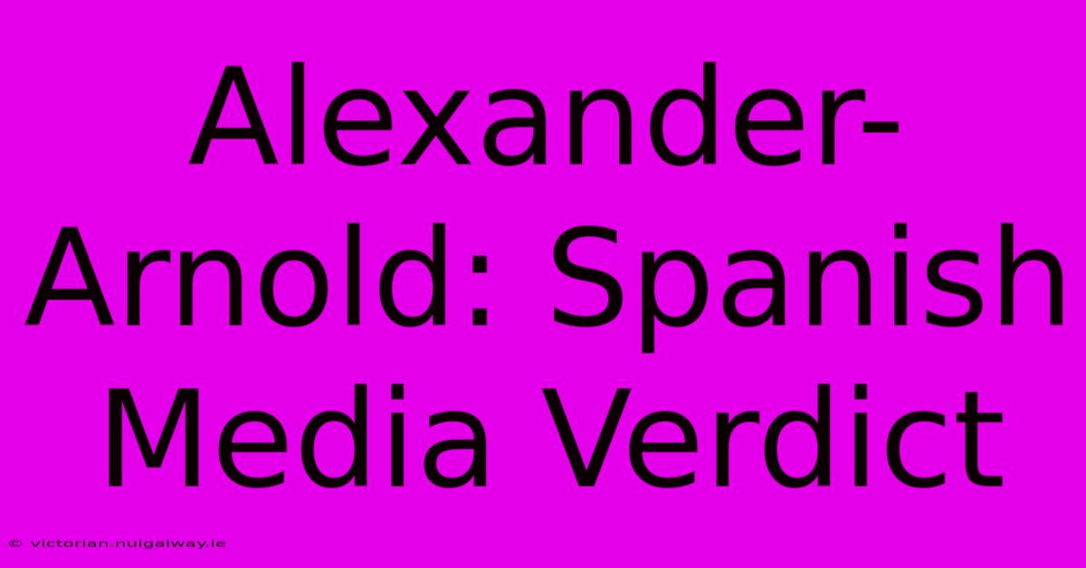 Alexander-Arnold: Spanish Media Verdict