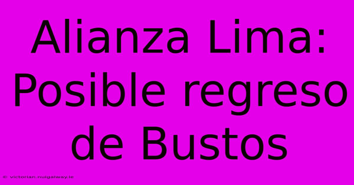 Alianza Lima: Posible Regreso De Bustos