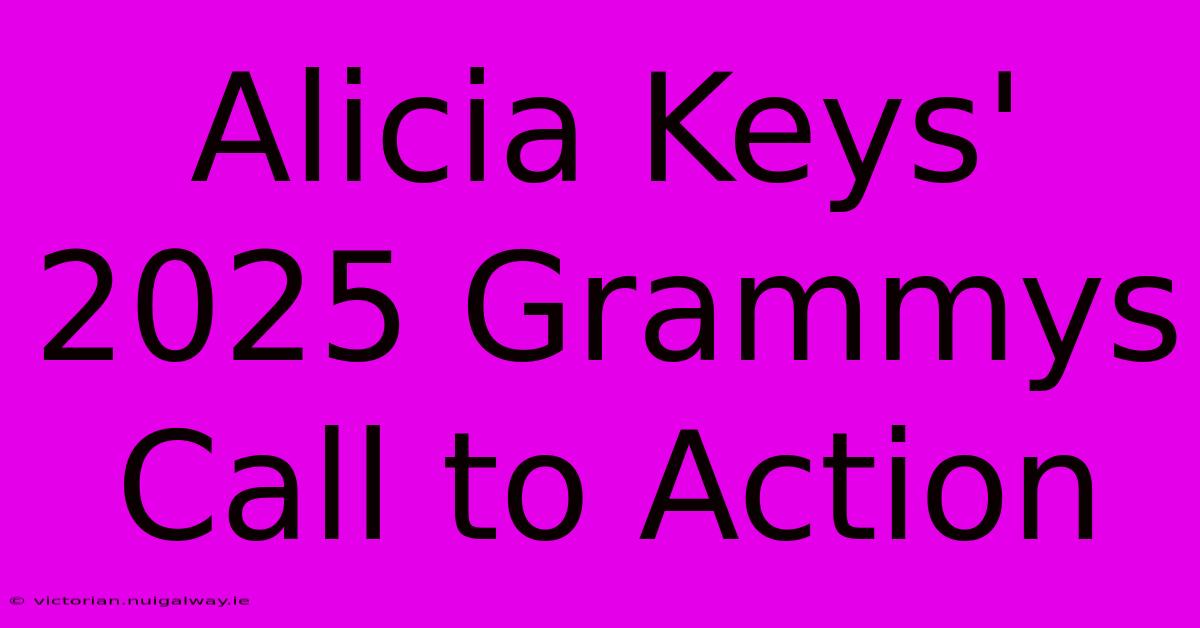 Alicia Keys' 2025 Grammys Call To Action