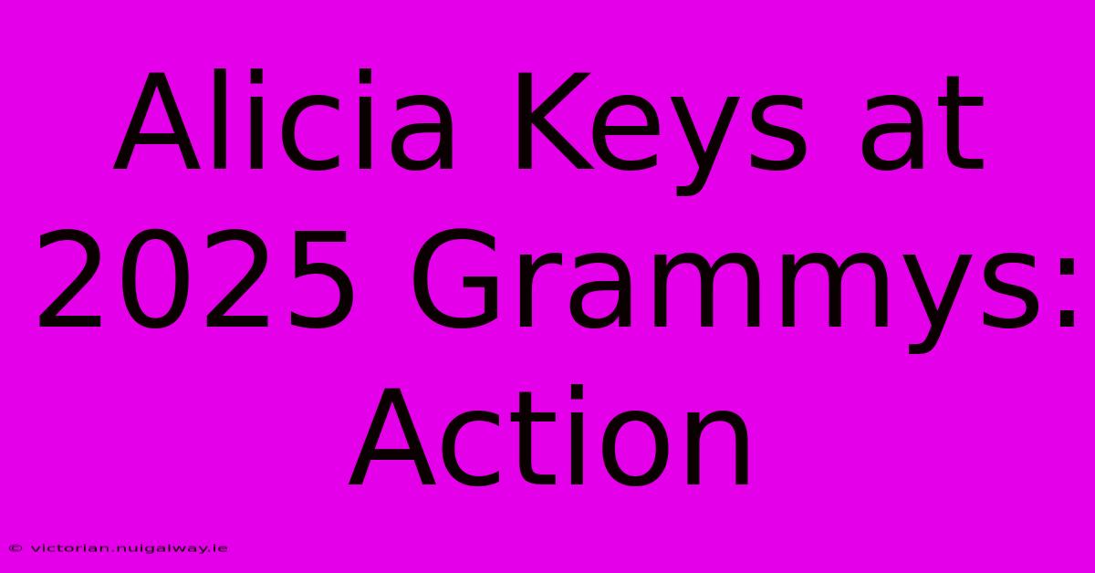 Alicia Keys At 2025 Grammys: Action