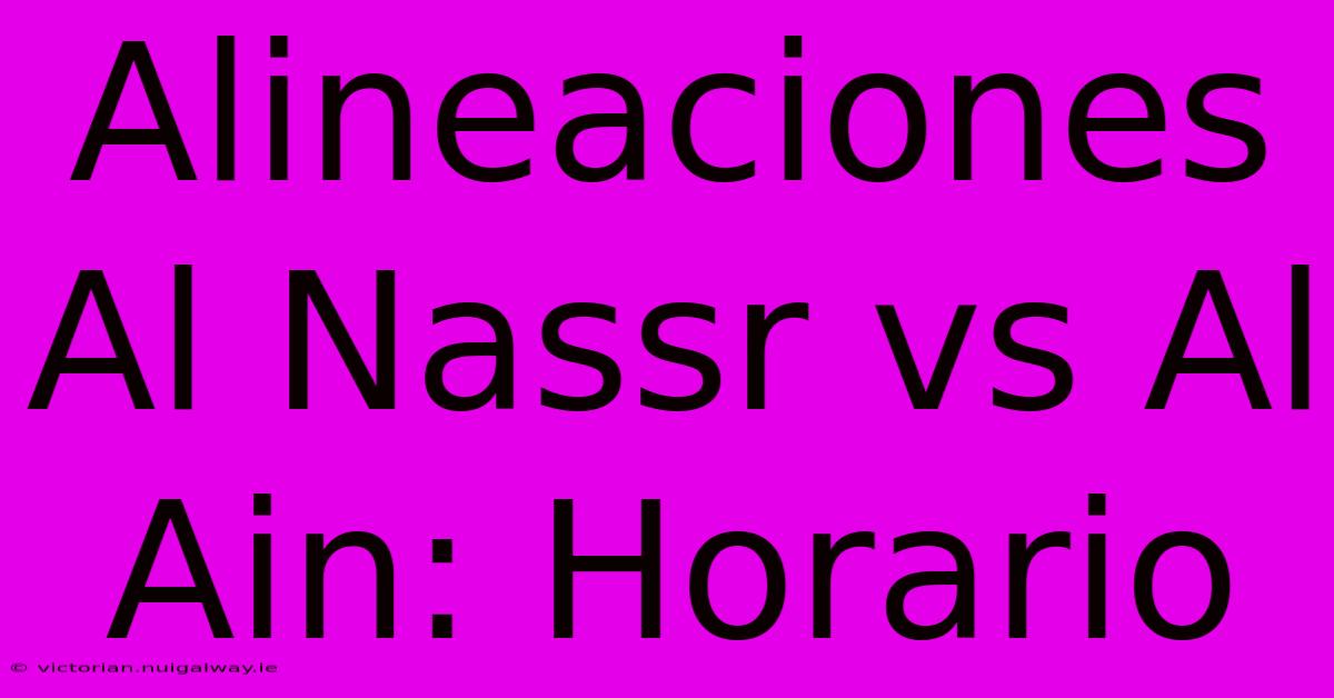 Alineaciones Al Nassr Vs Al Ain: Horario