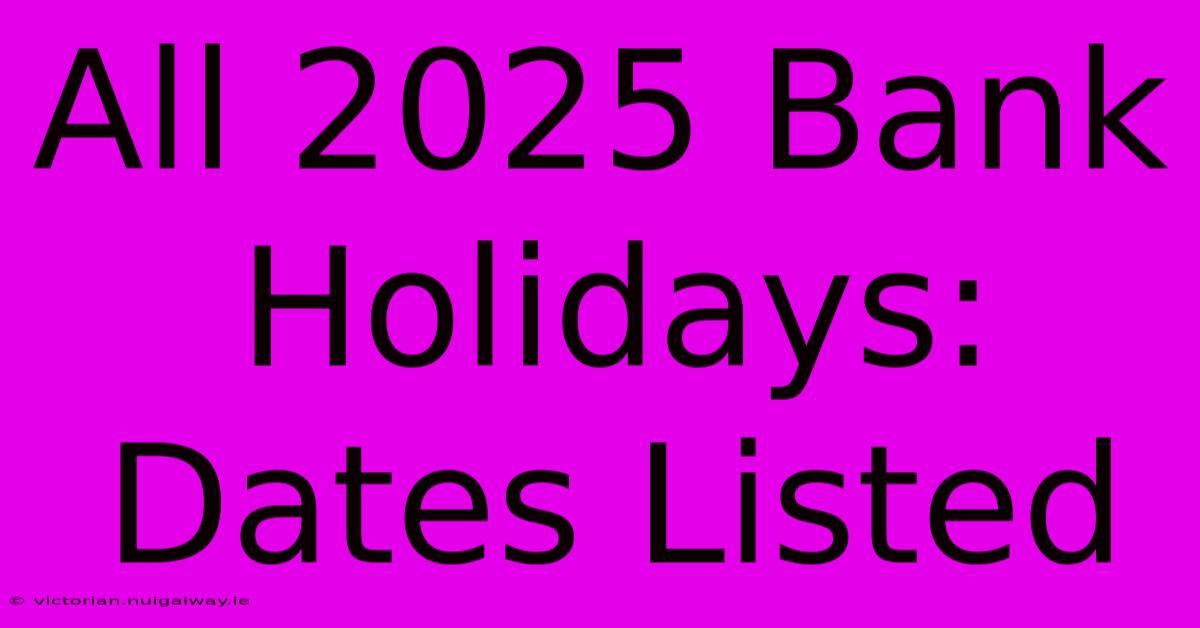 All 2025 Bank Holidays: Dates Listed