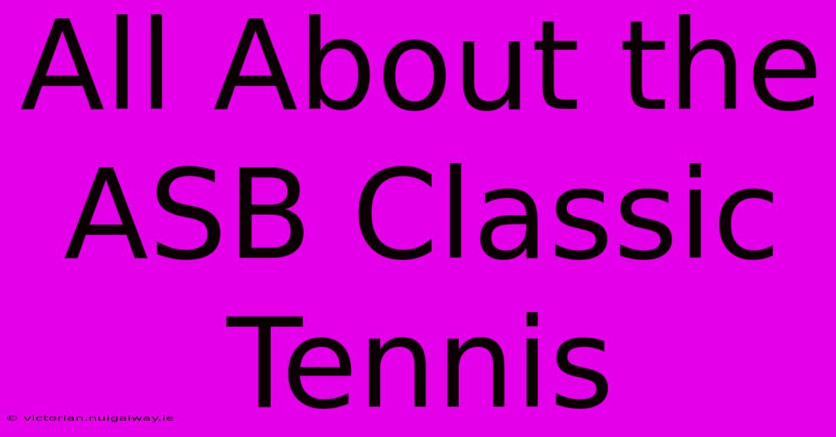 All About The ASB Classic Tennis