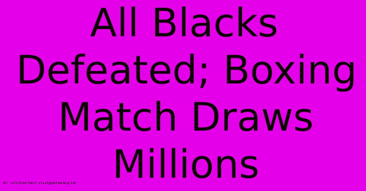 All Blacks Defeated; Boxing Match Draws Millions