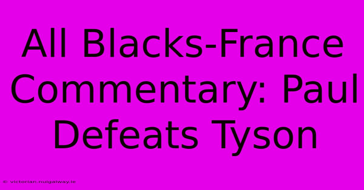 All Blacks-France Commentary: Paul Defeats Tyson