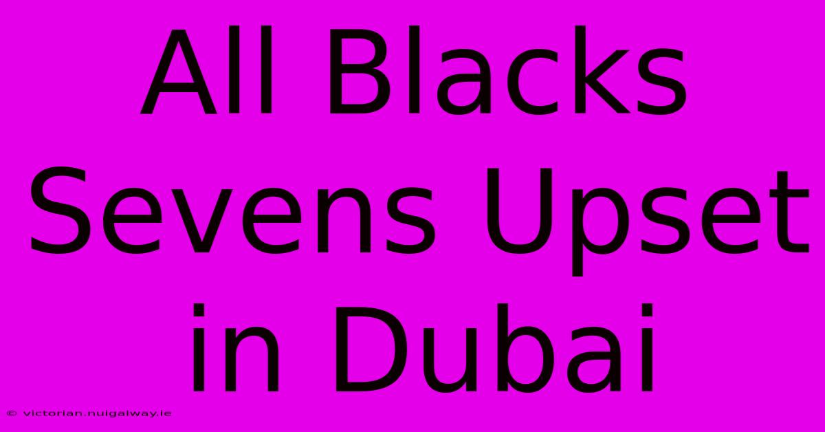 All Blacks Sevens Upset In Dubai