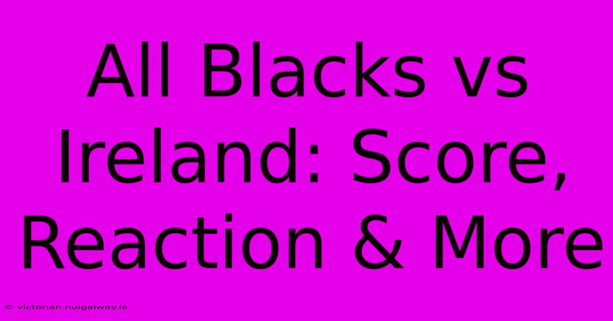 All Blacks Vs Ireland: Score, Reaction & More