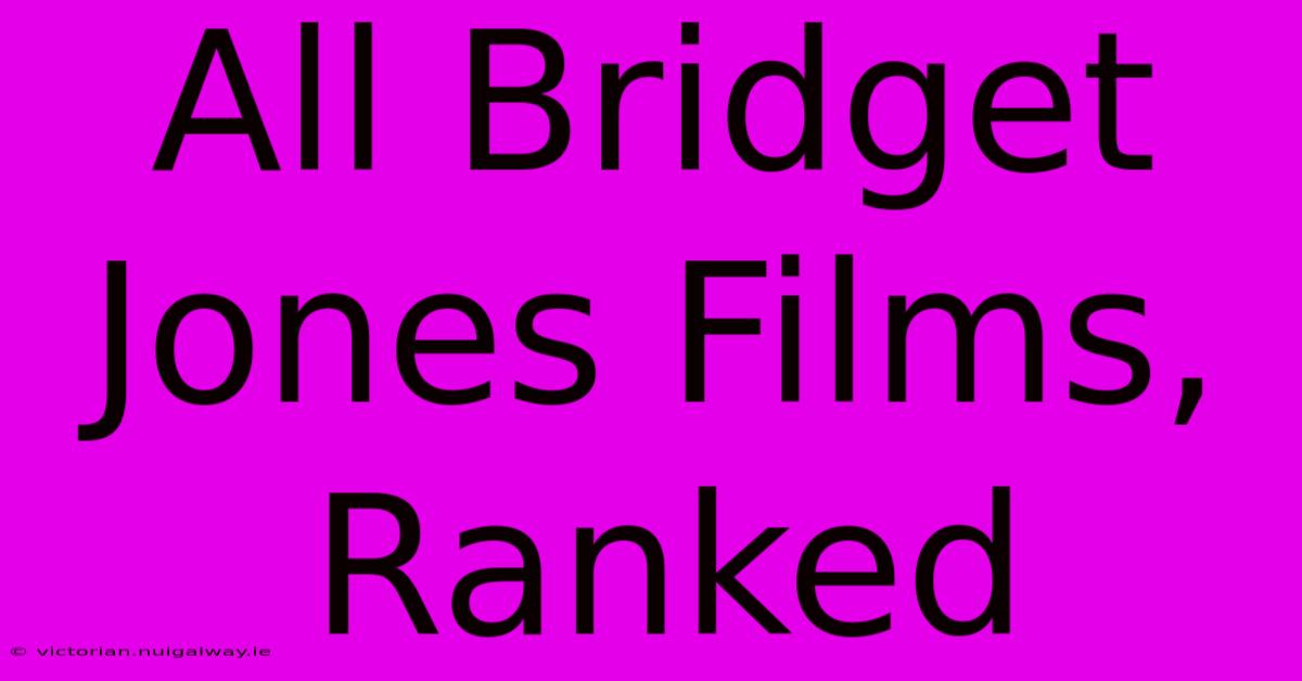 All Bridget Jones Films, Ranked