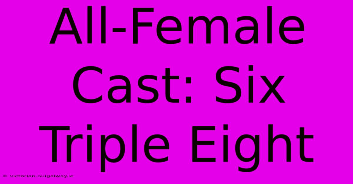 All-Female Cast: Six Triple Eight