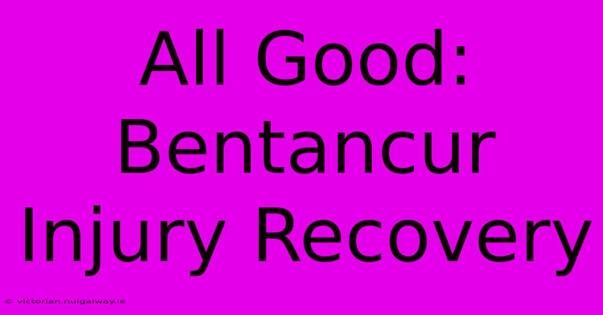 All Good: Bentancur Injury Recovery