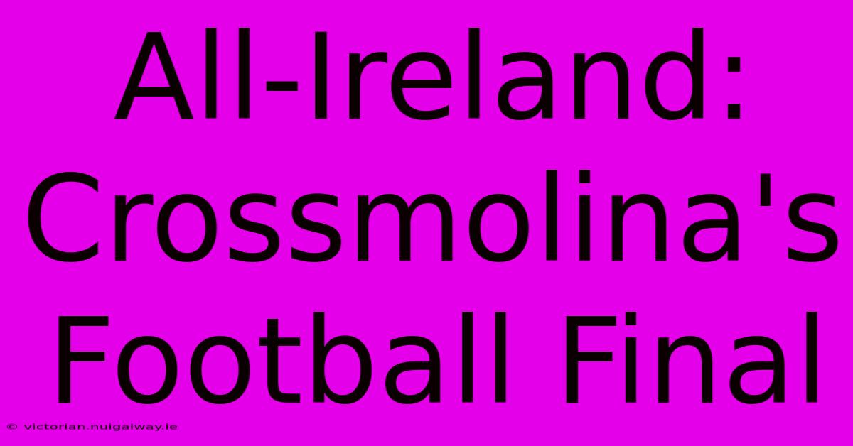 All-Ireland: Crossmolina's Football Final