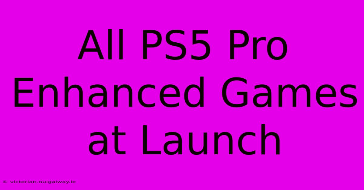 All PS5 Pro Enhanced Games At Launch