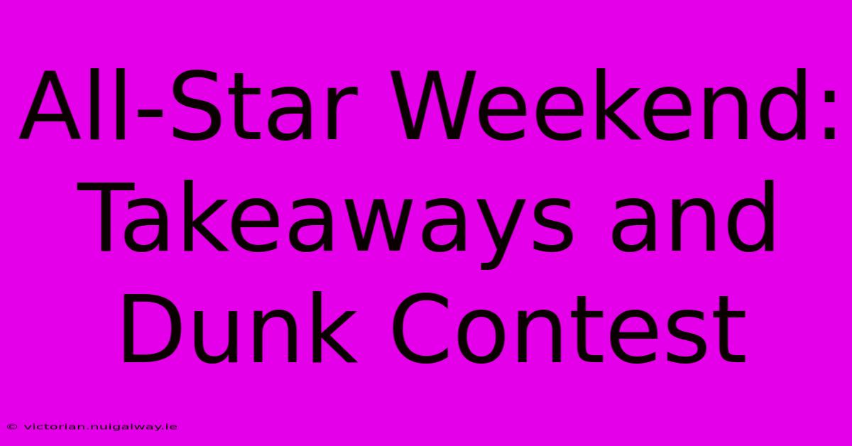 All-Star Weekend: Takeaways And Dunk Contest