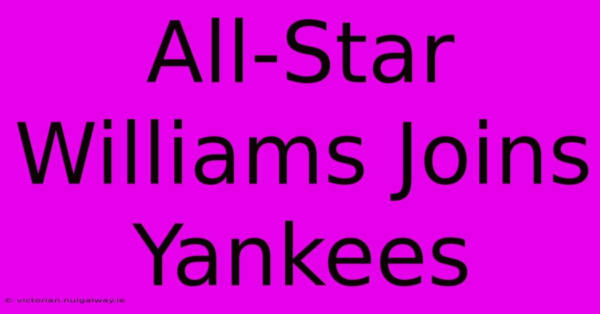 All-Star Williams Joins Yankees