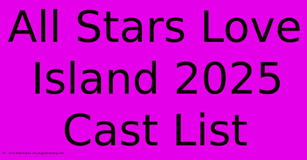 All Stars Love Island 2025 Cast List