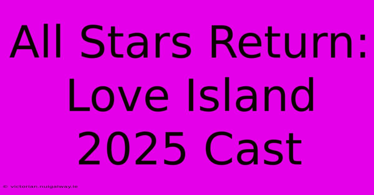 All Stars Return: Love Island 2025 Cast