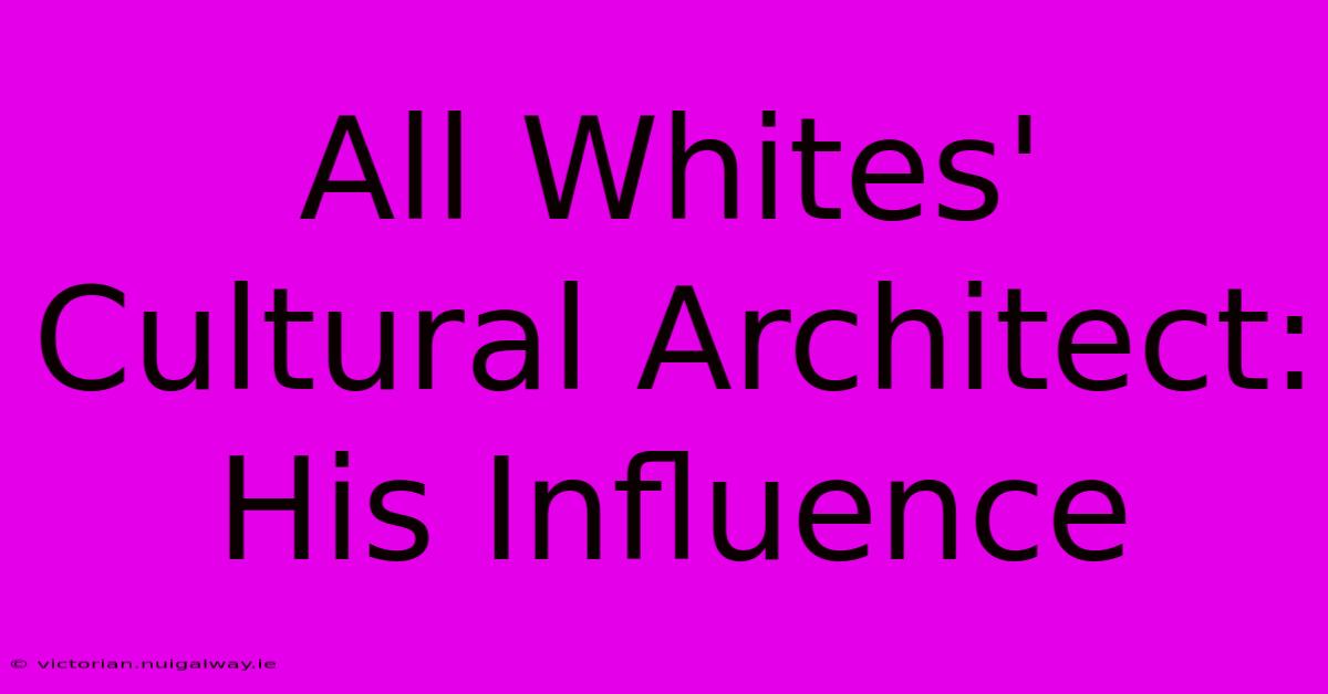 All Whites' Cultural Architect: His Influence