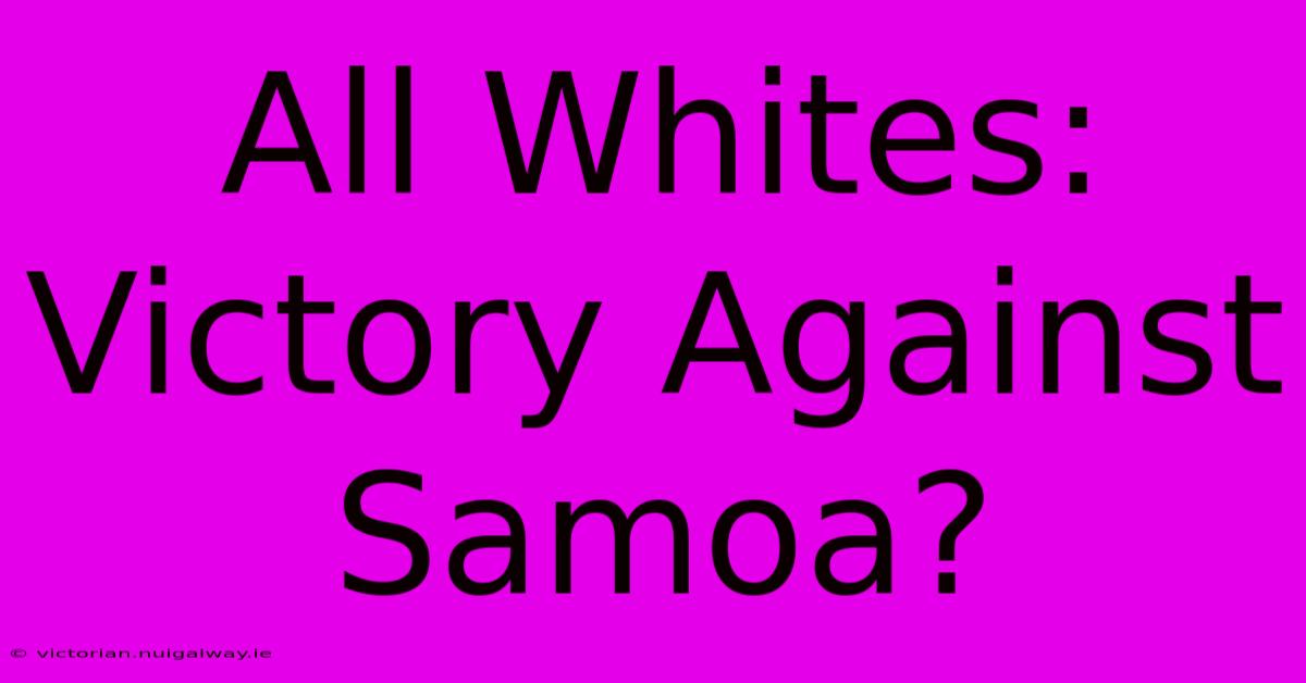 All Whites: Victory Against Samoa?