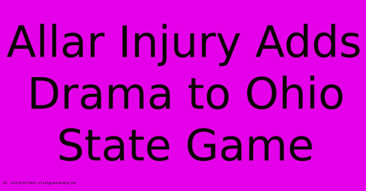 Allar Injury Adds Drama To Ohio State Game