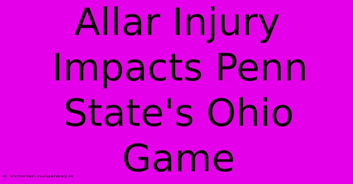 Allar Injury Impacts Penn State's Ohio Game