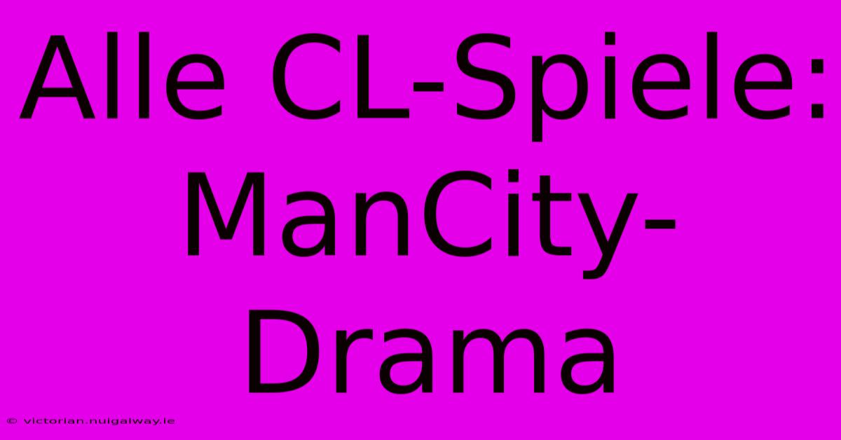 Alle CL-Spiele: ManCity-Drama