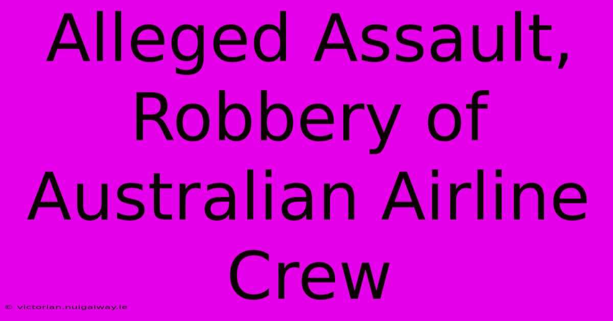 Alleged Assault, Robbery Of Australian Airline Crew