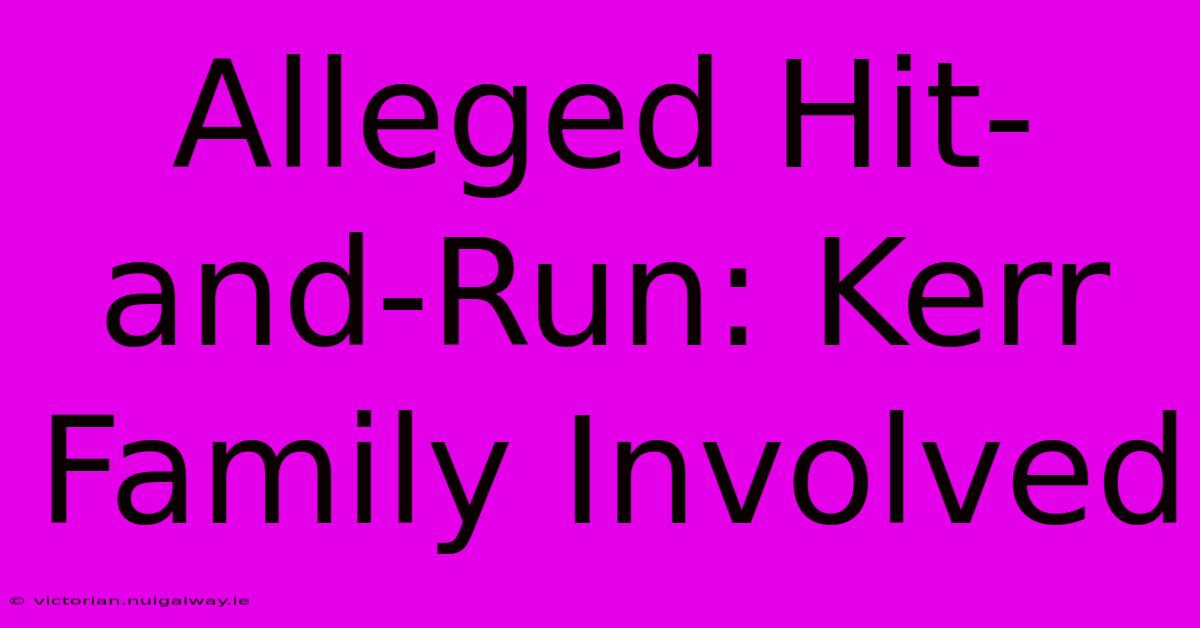 Alleged Hit-and-Run: Kerr Family Involved