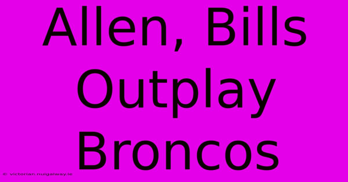 Allen, Bills Outplay Broncos