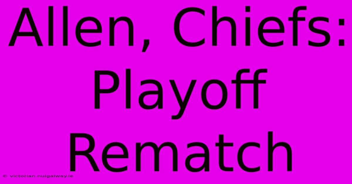 Allen, Chiefs: Playoff Rematch