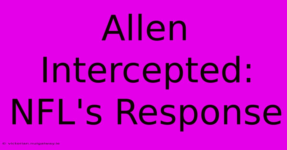 Allen Intercepted: NFL's Response