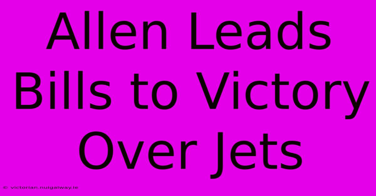 Allen Leads Bills To Victory Over Jets